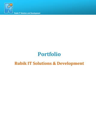 72
     Rubik IT Solution and Development




                                  Portfolio
     Rubik IT Solutions & Development
 