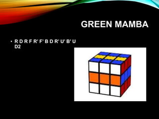 GREEN MAMBA
• R D R F R’ F’ B D R’ U’ B’ U
D2
 