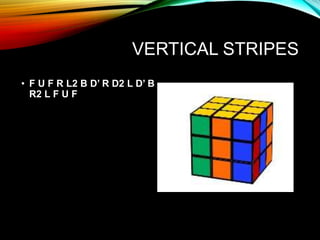 VERTICAL STRIPES
• F U F R L2 B D’ R D2 L D’ B
R2 L F U F
 