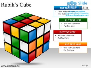 Rubik’s Cube
Your Logo
• Your Text Goes here
• Put Text here
PUT TEXT HERE
• Your Text Goes here
• Put Text here
PUT TEXT HERE
• Your Text Goes here
• Put Text here
PUT TEXT HERE
• Your Text Goes here
• Put Text here
PUT TEXT HERE
www.slideteam.net
 