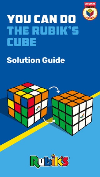 1
YOU CAN DO
THE Rubik’s
Cube
Solution Guide
 
