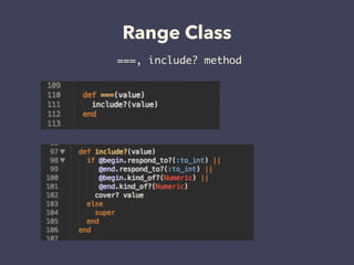 Range Class
===, include? method
 