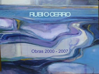 RUB IO CE RRO




Obras 2000 - 2007
 