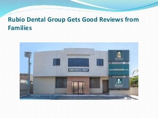 Rubio Dental Group Gets Good Reviews from
Families
 