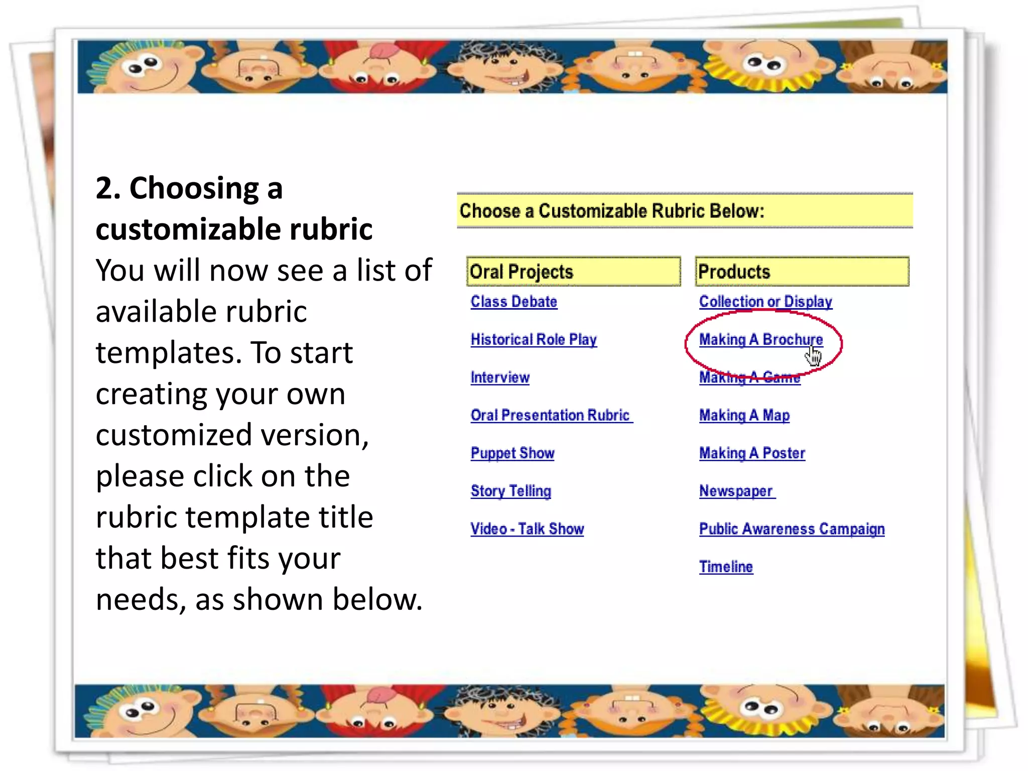 2. Choosing a
customizable rubric
You will now see a list of
available rubric
templates. To start
creating your own
customized version,
please click on the
rubric template title
that best fits your
needs, as shown below.
 