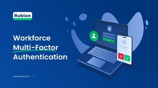 Workforce

Multi-Factor
Authentication
www.rublon.com
 