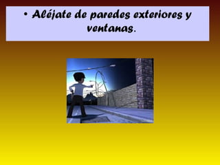 • Aléjate de paredes exteriores y
ventanas.

 
