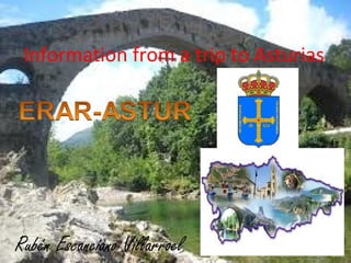 Information from a trip to Asturias
Rubén Escanciano Villarroel
 