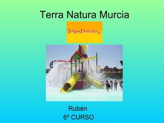 Terra Natura Murcia Rubén  6º CURSO 