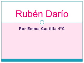 Rubén Darío
Por Emma Castilla 4ºC
 