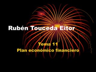 Rubén Touceda Eitor

          Tema 11
  Plan económico financiero
 