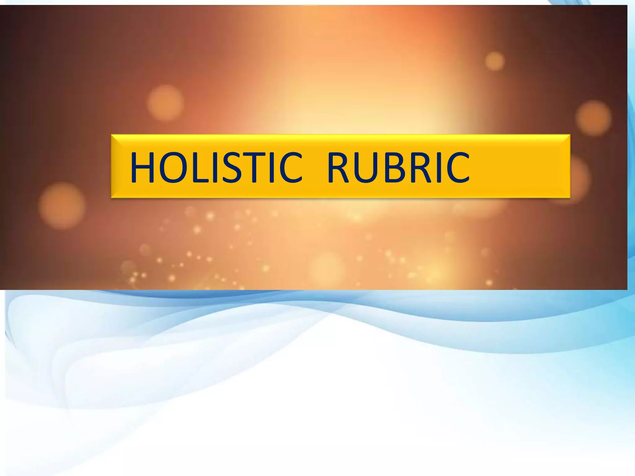 HOLISTIC RUBRIC