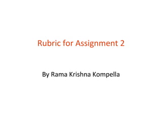 Rubric for Assignment 2


 By Rama Krishna Kompella
 