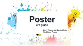 3rd grade
Leidy Yohana Landazabal Leon
Yisel Cano Franco
 