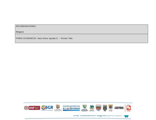 RECOMENDACIONES:
Ninguna
PARES ACADEMICOS: María Elena Agudelo E. – Richard Tello
 