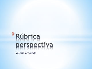 Valeria Arboleda
*
 