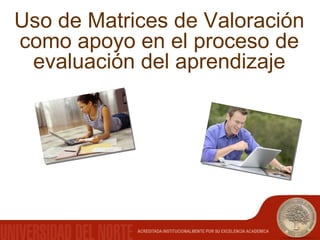 Uso de Matrices de Valoración como apoyo en el proceso de evaluación del aprendizaje 
