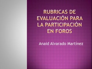 Anaid Alvarado Martínez
 