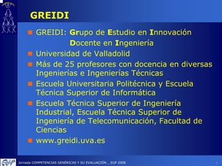 GREIDI
         GREIDI: Grupo de Estudio en Innovación
                  Docente en Ingeniería
         Universidad de Val...