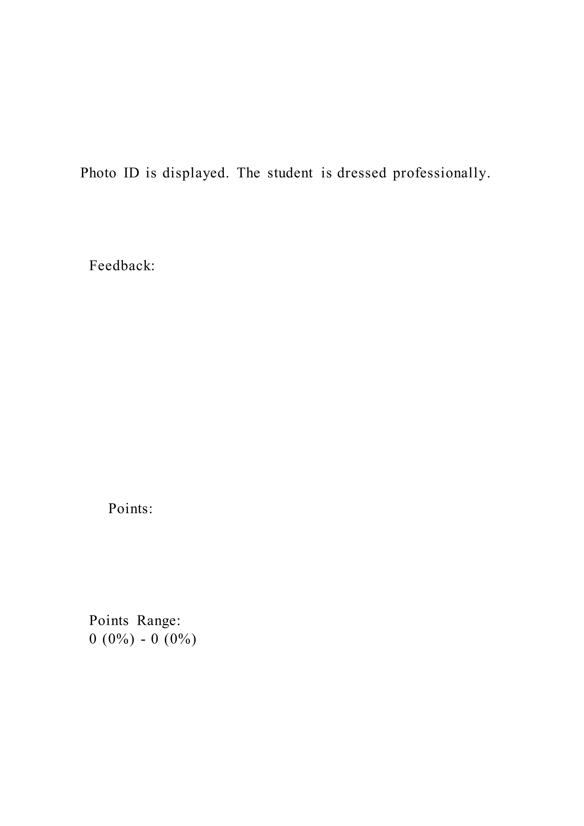 Photo ID is displayed. The student is dressed professionally.
Feedback:
Points:
Points Range:
0 (0%) - 0 (0%)
 