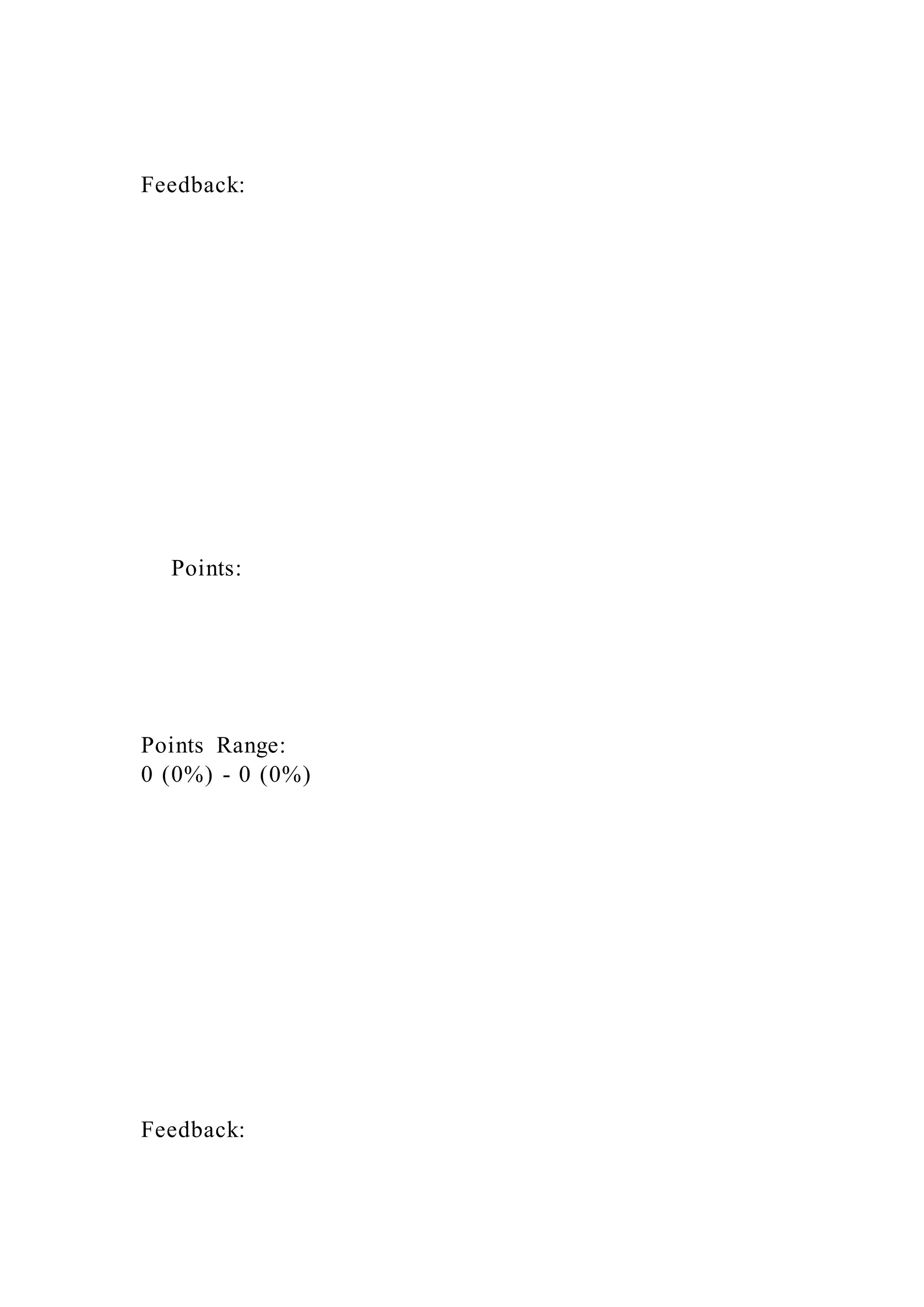 Feedback:
Points:
Points Range:
0 (0%) - 0 (0%)
Feedback:
 