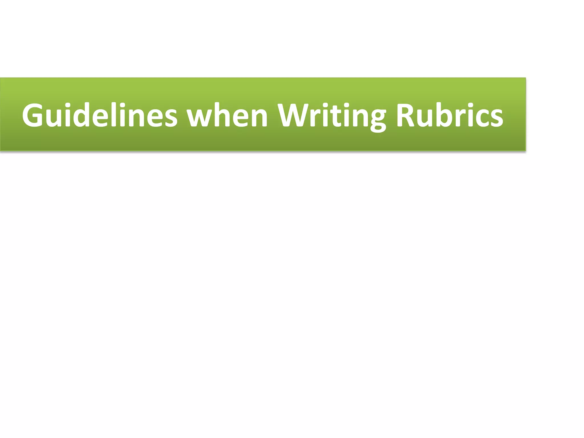 Guidelines when Writing Rubrics
 