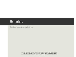 Rubrics
Online Learning Initiative
 