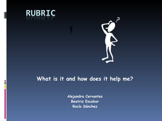 What is it and how does it help me? Alejandra Cervantes Beatriz Escobar Rocío Sánchez 