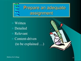      Prepare an adequate assignmentWrittenDetailedRelevantContent-driven    (to be explained …)Rubrics for College13OPERA