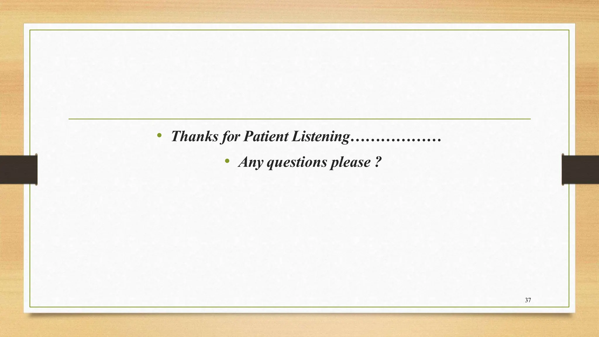• Thanks for Patient Listening………………
• Any questions please ?
37
 