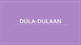 DULA-DULAAN
 