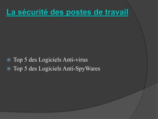 La sécurité des postes de travail




 Top 5 des Logiciels Anti-virus
 Top 5 des Logiciels Anti-SpyWares
 