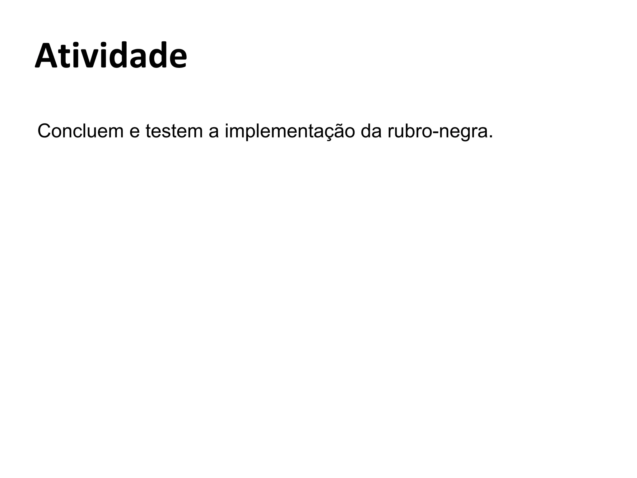 Concluem e testem a implementação da rubro-negra.

 