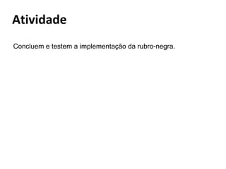 Concluem e testem a implementação da rubro-negra.

 