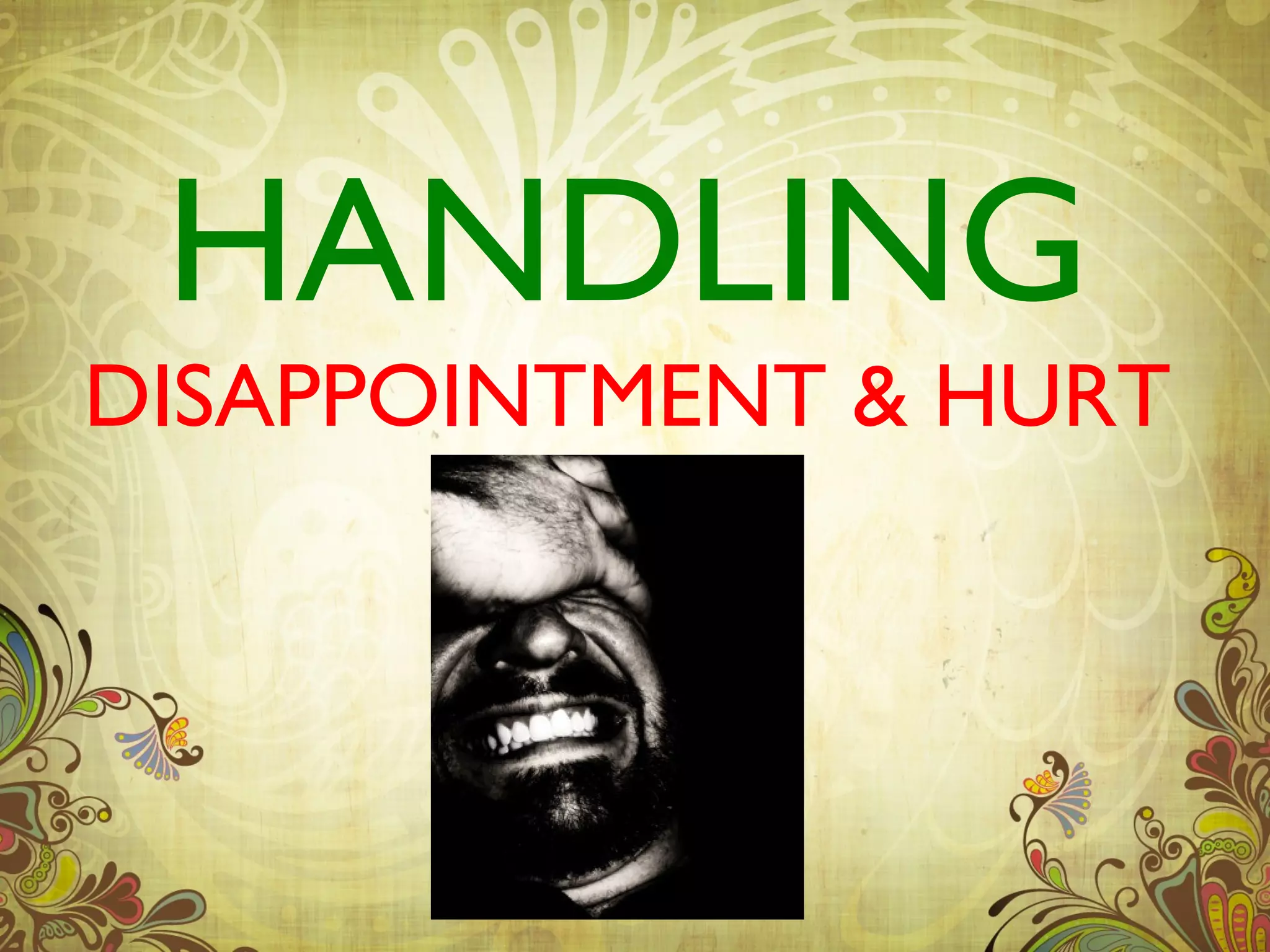 HANDLING
DISAPPOINTMENT & HURT
 