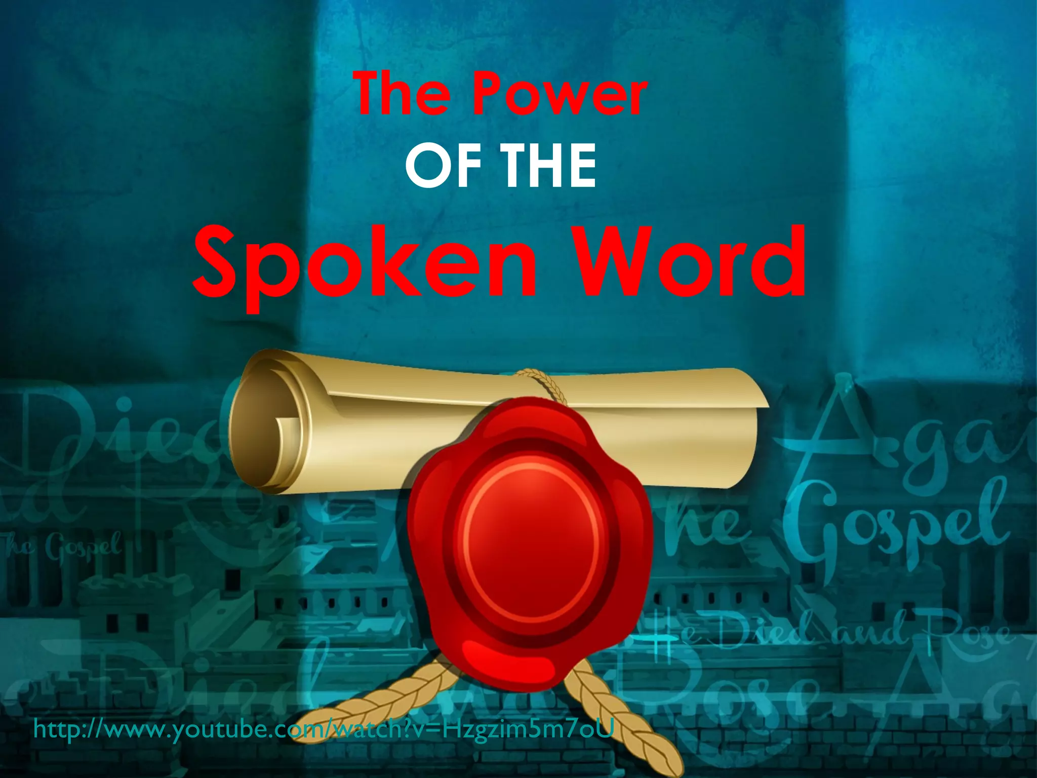 The Power
                         OF THE
           Spoken Word



http://www.youtube.com/watch?v=Hzgzim5m7oU
 