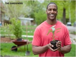 THE GARDENERS
 