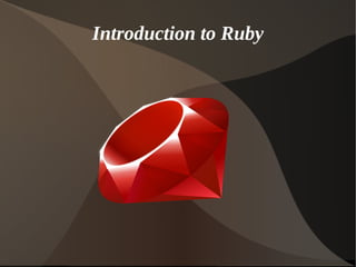 Introduction to Ruby
 