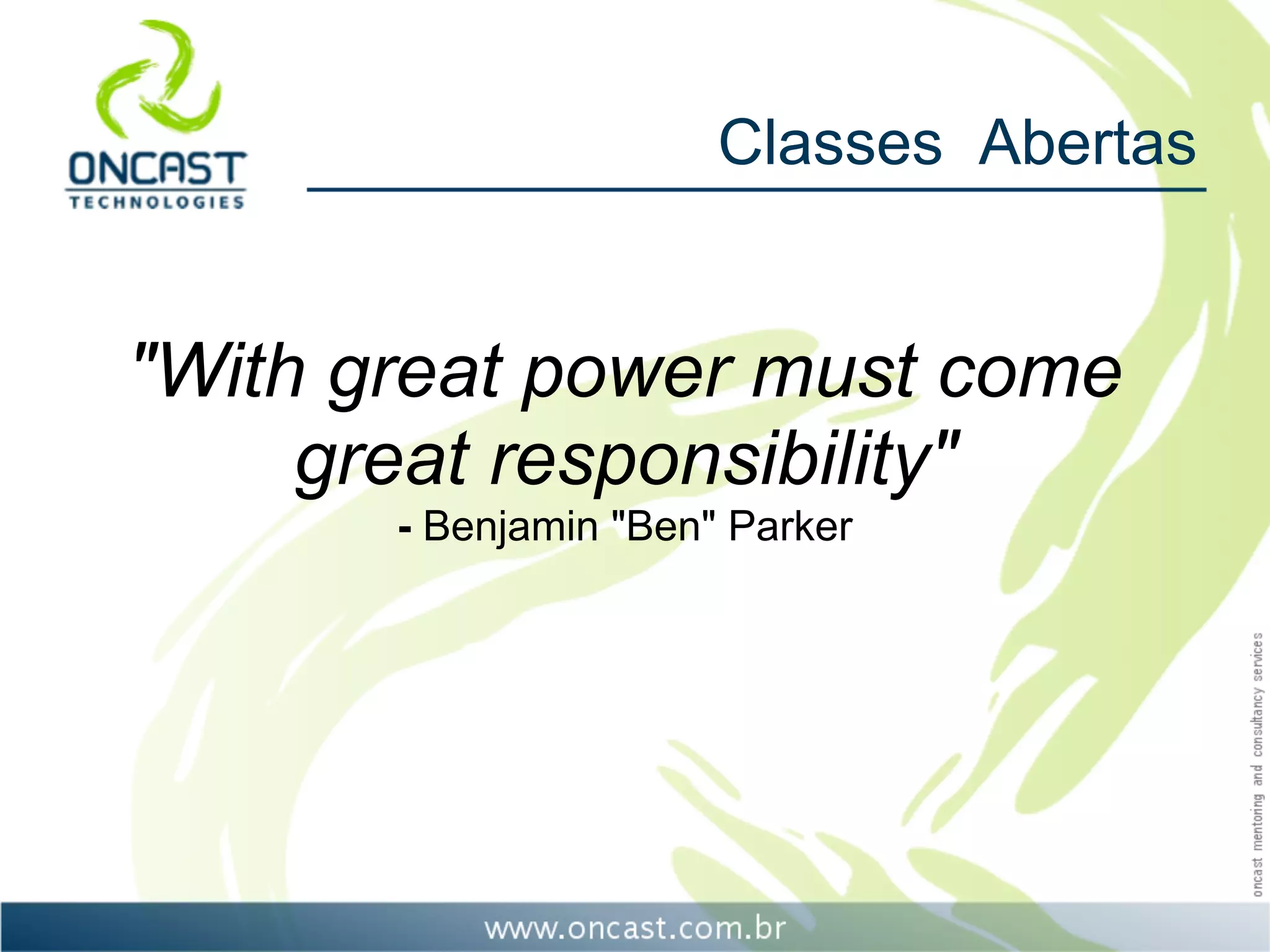 Classes Abertas


"With great power must come
     great responsibility"
       - Benjamin "Ben" Parker
 