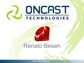 Renato Besen

  www.oncast.com.br
 