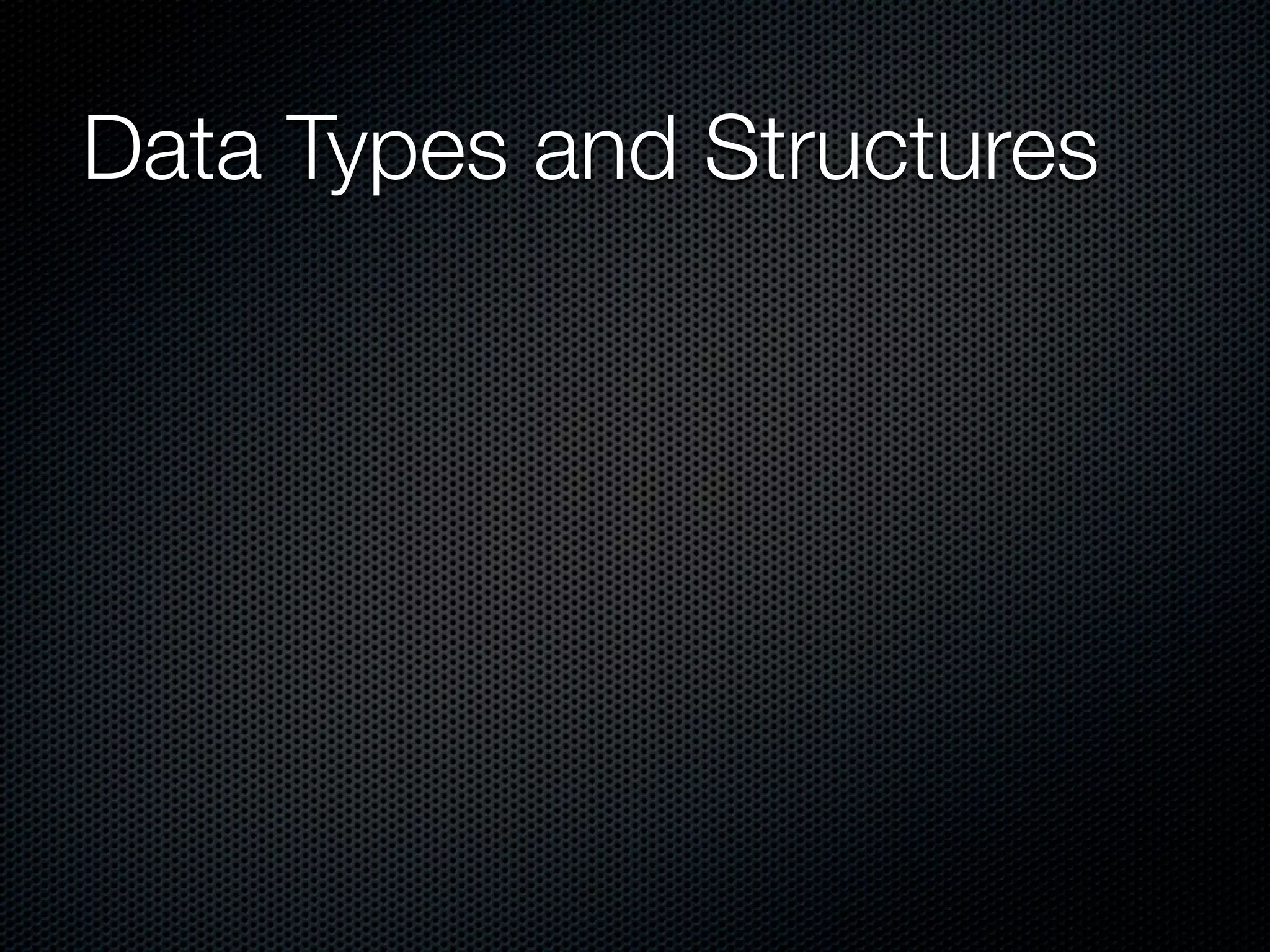 Data Types and Structures
 