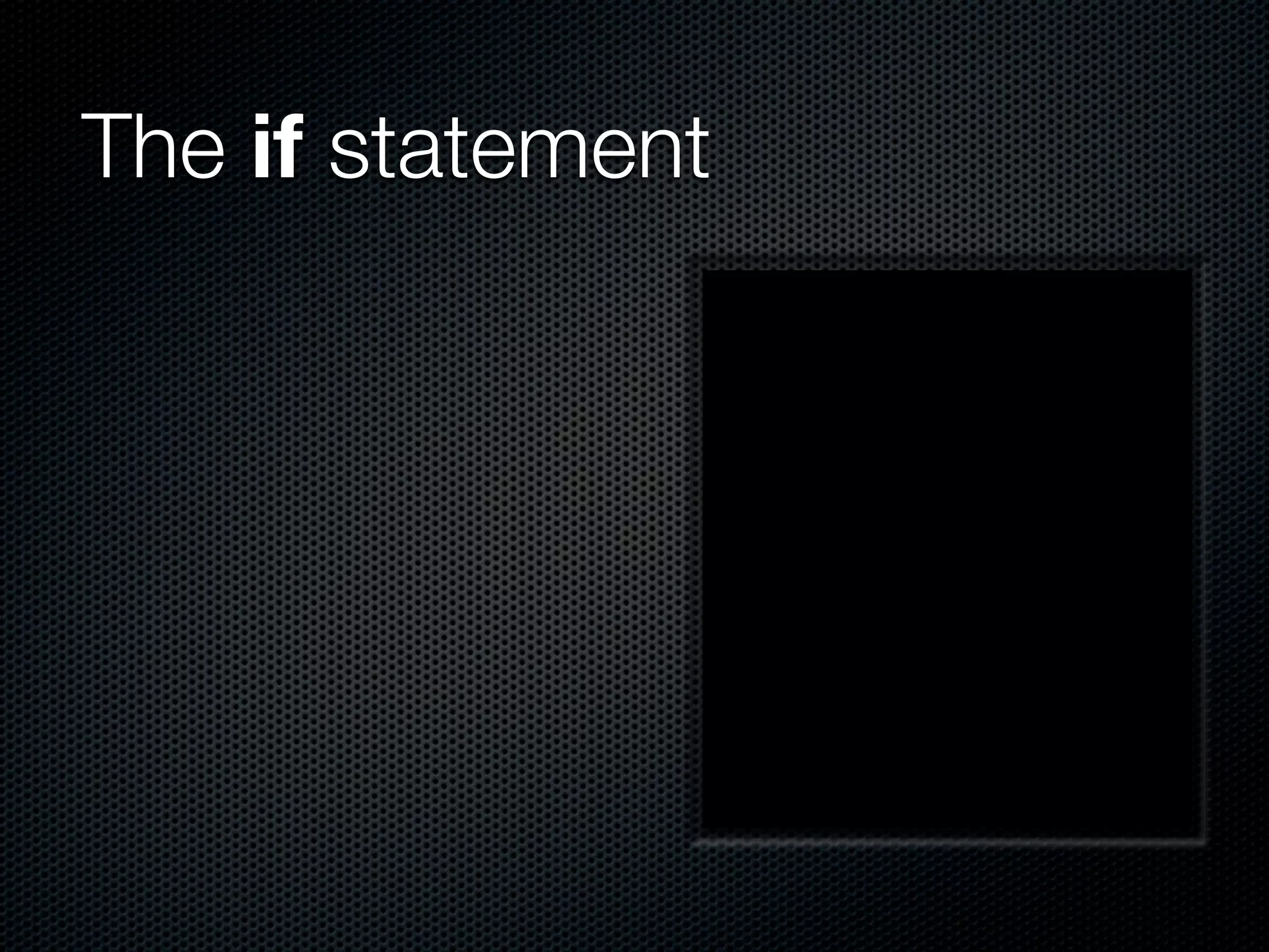 The if statement
 