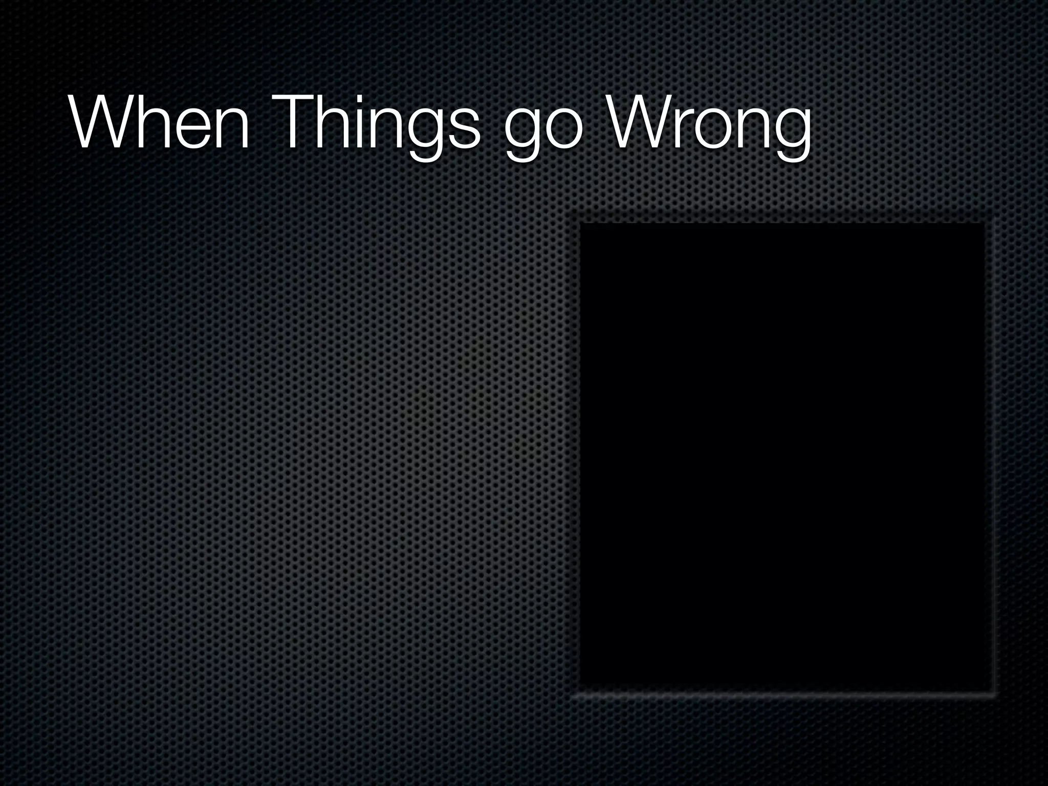 When Things go Wrong
 