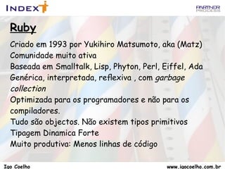 Ruby Criado em 1993 por Yukihiro Matsumoto, aka (Matz)   
