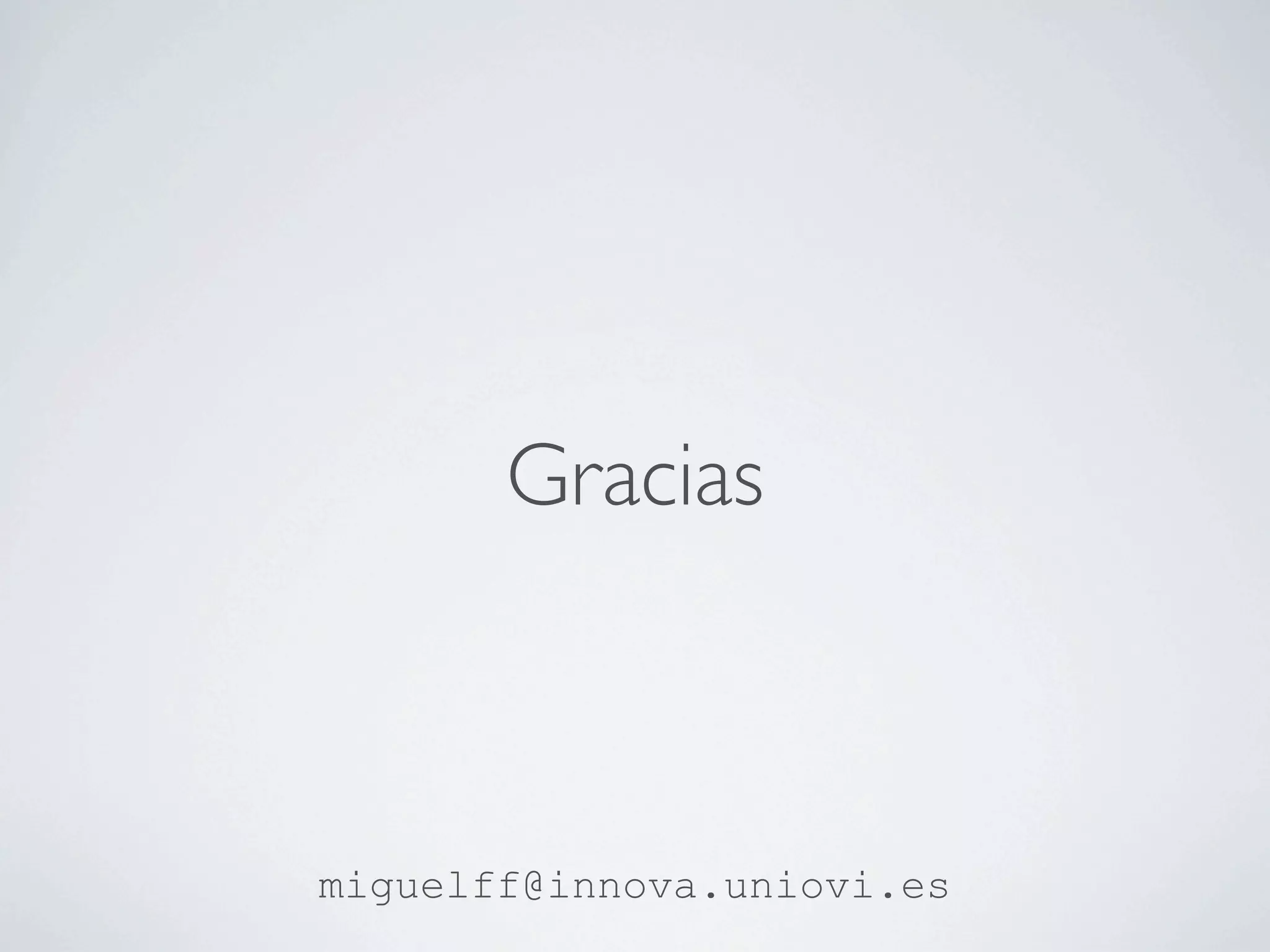 Gracias



miguelff@innova.uniovi.es
 