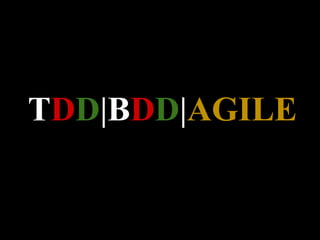 TDD|BDD|AGILE
 