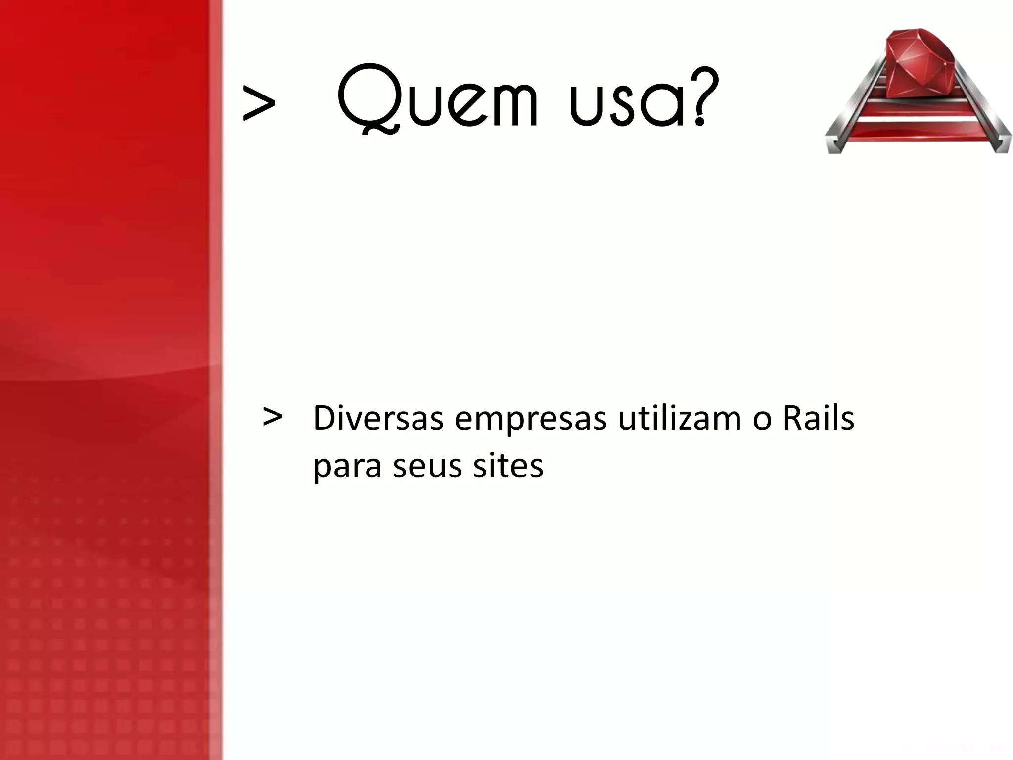 > Quem usa? > Diversas empresas utilizam o Rails para seus sites 