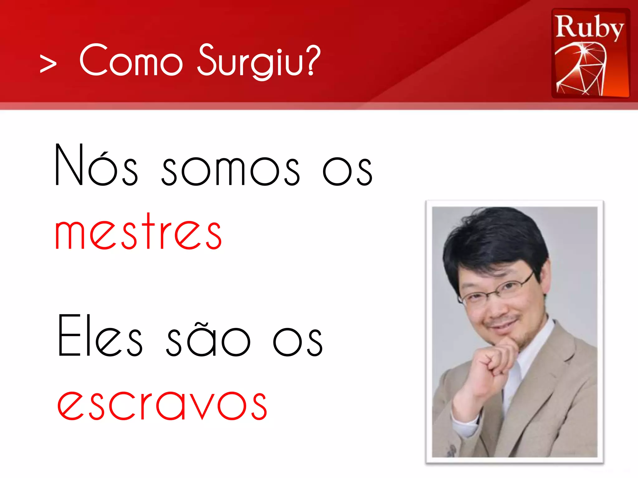 > Como Surgiu? Nós somos os mestres Eles são os escravos 