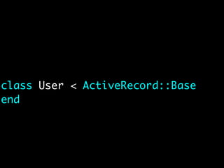 class User < ActiveRecord::Base
end
 