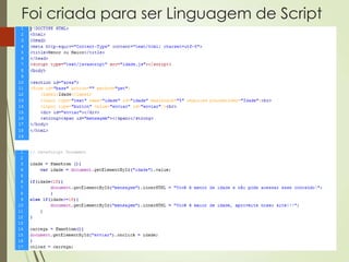 Foi criada para ser Linguagem de Script
 